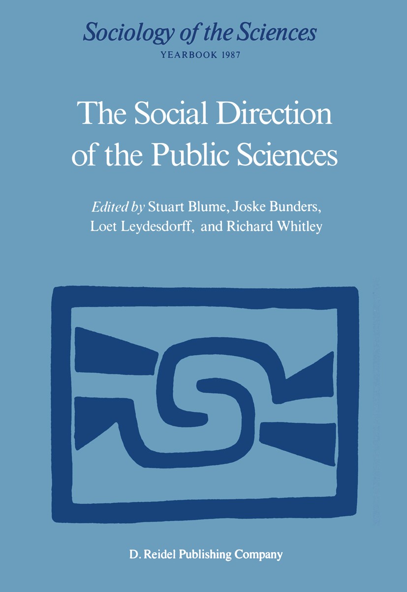 Titlebook: The Social Direction of the Public Sciences; Causes and Consequen Stuart Blume,Joske Bunders,Richard Whitley Book 1987 D. Reidel Publishing Titlebook: The Social Direction of the Public Sciences; Causes and Consequen Stuart Blume,Joske Bunders,Richard Whitley Book 1987 D. Reidel Publishing