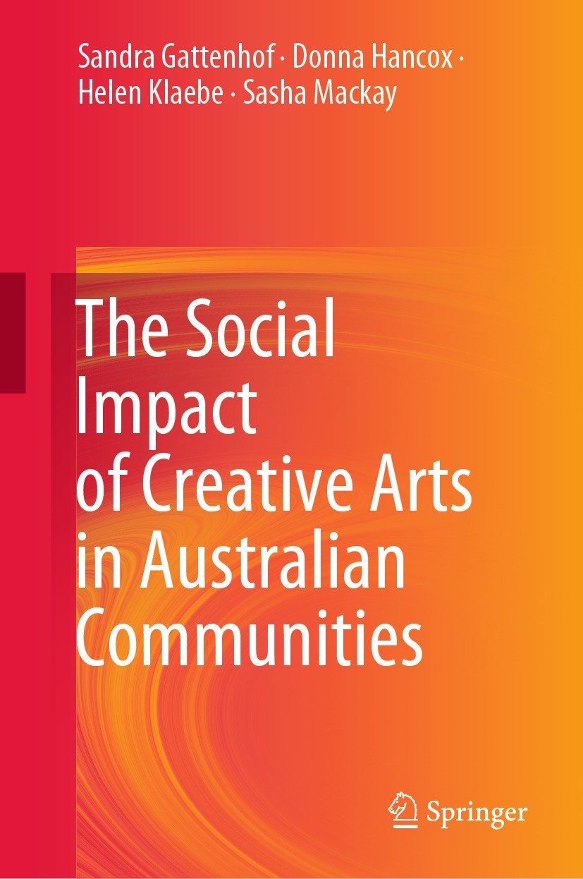 Titlebook: The Social Impact of Creative Arts in Australian Communities; Sandra Gattenhof,Donna Hancox,Sasha Mackay Book 2021 The Editor(s) (if appli Titlebook: The Social Impact of Creative Arts in Australian Communities; Sandra Gattenhof,Donna Hancox,Sasha Mackay Book 2021 The Editor(s) (if appli