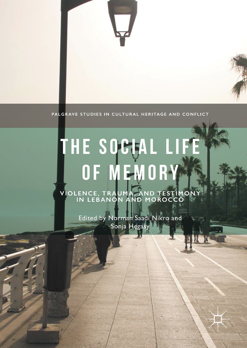 Titlebook: The Social Life of Memory; Violence, Trauma, an Norman Saadi Nikro,Sonja Hegasy Book 2017 The Editor(s) (if applicable) and The Author(s) 2 Titlebook: The Social Life of Memory; Violence, Trauma, an Norman Saadi Nikro,Sonja Hegasy Book 2017 The Editor(s) (if applicable) and The Author(s) 2