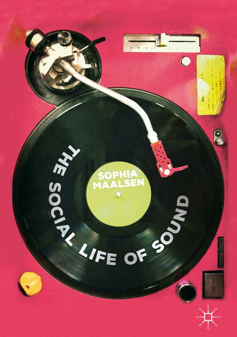 Titlebook: The Social Life of Sound; Sophia Maalsen Book 2019 The Editor(s) (if applicable) and The Author(s) 2019 music and landscape.music geograph Titlebook: The Social Life of Sound; Sophia Maalsen Book 2019 The Editor(s) (if applicable) and The Author(s) 2019 music and landscape.music geograph