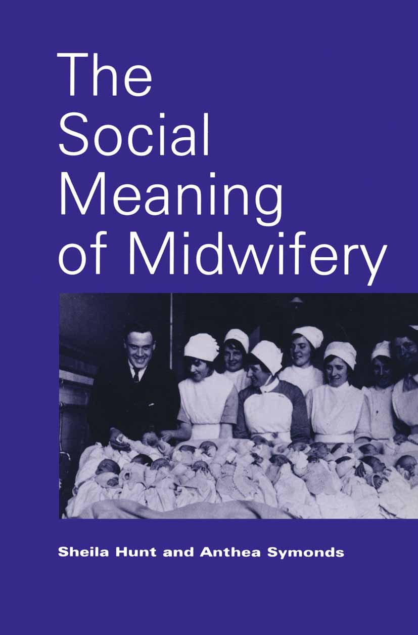 Titlebook: The Social Meaning of Midwifery; Sheila C. Hunt,Anthea Symonds Textbook 1995Latest edition Sheila Hunt and Anthea Symonds 1995 amyotrophic Titlebook: The Social Meaning of Midwifery; Sheila C. Hunt,Anthea Symonds Textbook 1995Latest edition Sheila Hunt and Anthea Symonds 1995 amyotrophic