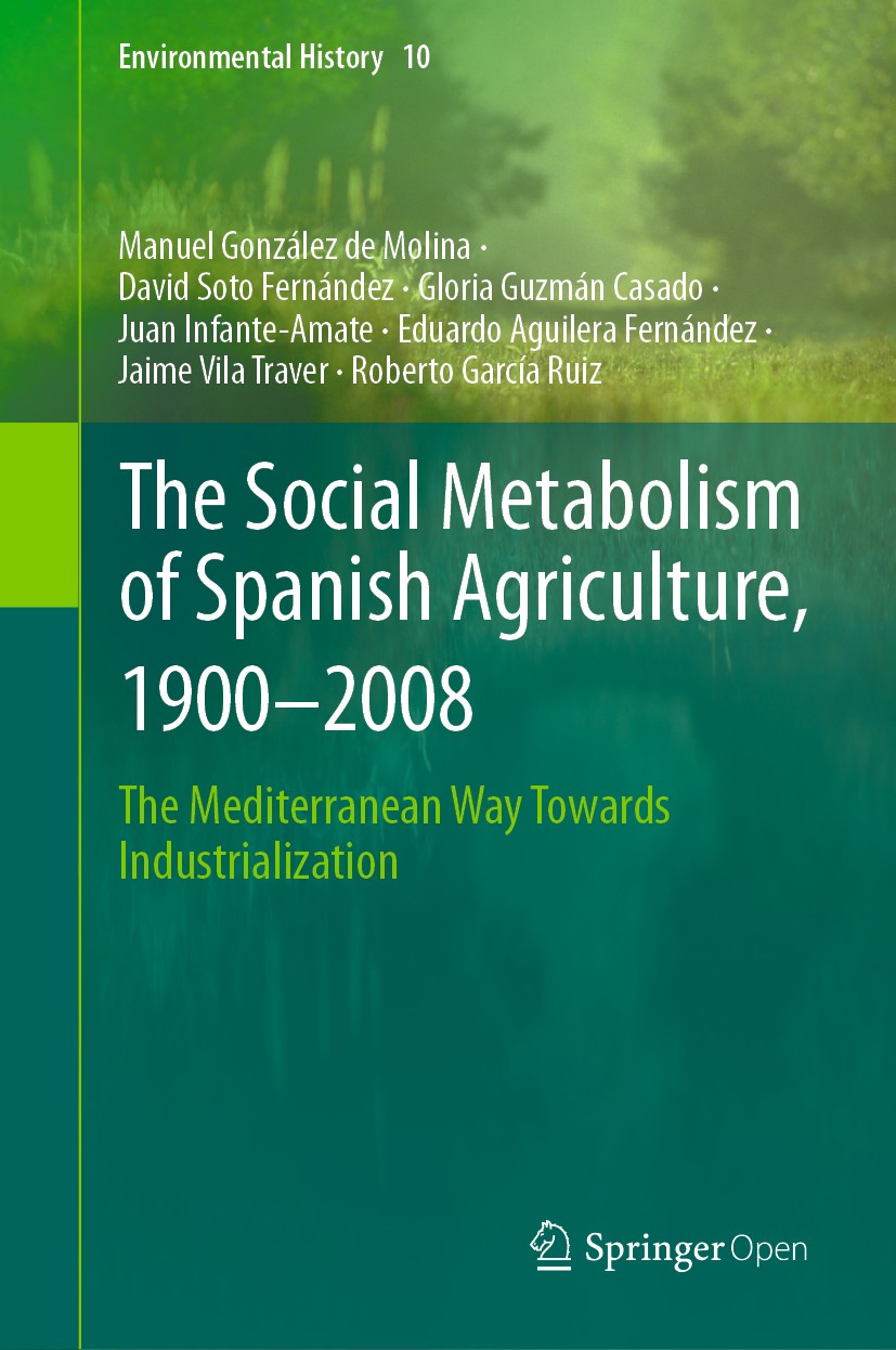 Titlebook: The Social Metabolism of Spanish Agriculture, 1900–2008; The Mediterranean Wa Manuel González de Molina,David Soto Fernández,Rob Book‘‘‘‘‘‘ Titlebook: The Social Metabolism of Spanish Agriculture, 1900–2008; The Mediterranean Wa Manuel González de Molina,David Soto Fernández,Rob Book‘‘‘‘‘‘
