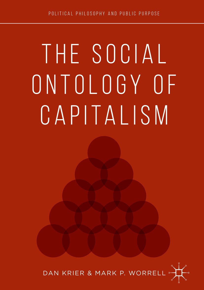 Titlebook: The Social Ontology of Capitalism; Daniel Krier,Mark P. Worrell Book 2017 The Editor(s) (if applicable) and The Author(s) 2017 social onto Titlebook: The Social Ontology of Capitalism; Daniel Krier,Mark P. Worrell Book 2017 The Editor(s) (if applicable) and The Author(s) 2017 social onto