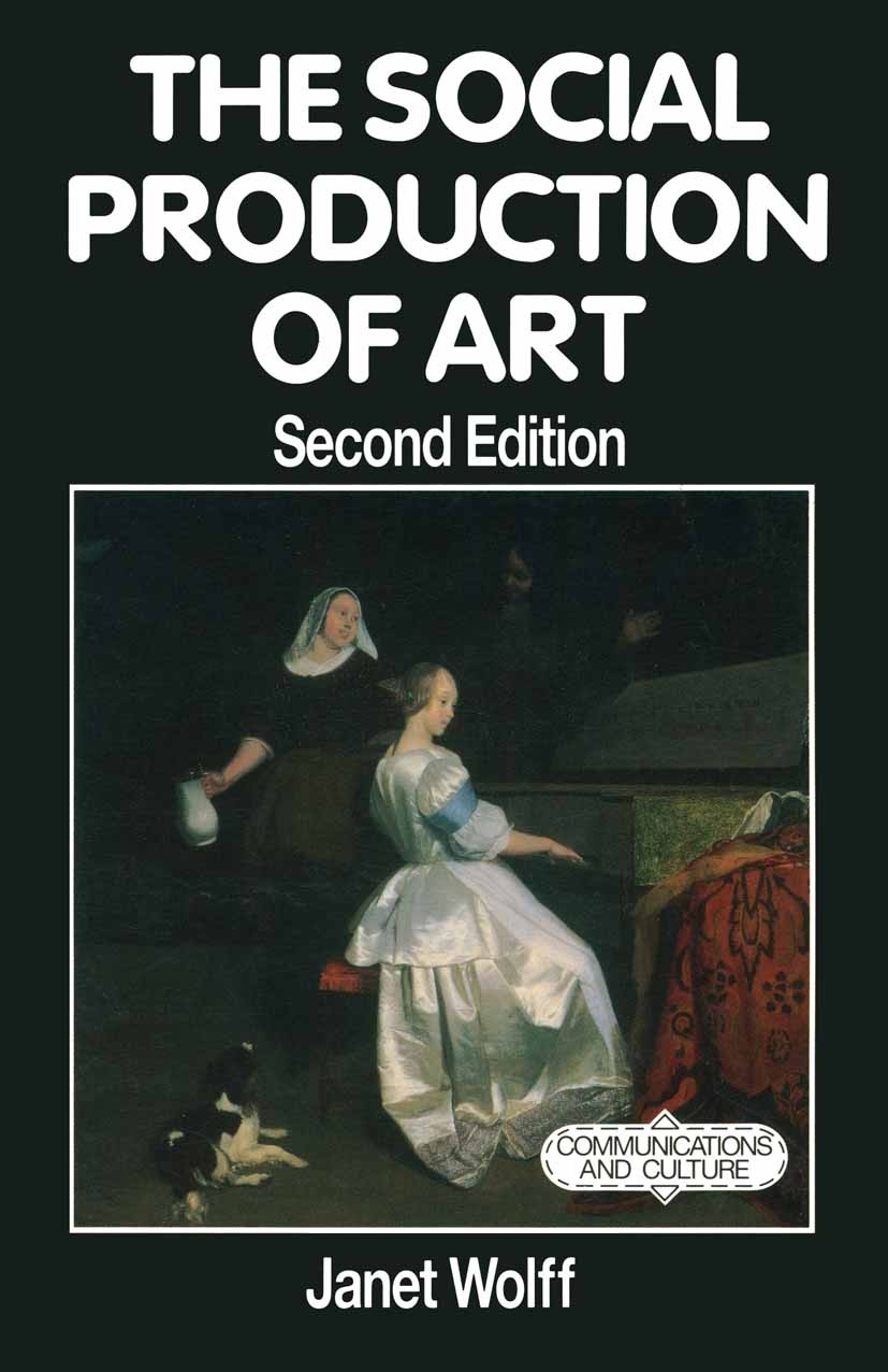 Titlebook: The Social Production of Art; Janet Wolff Textbook 1993Latest edition Janet Wolff 1993 Autorschaft.Cultural Studies.culture.feminism.Inter Titlebook: The Social Production of Art; Janet Wolff Textbook 1993Latest edition Janet Wolff 1993 Autorschaft.Cultural Studies.culture.feminism.Inter