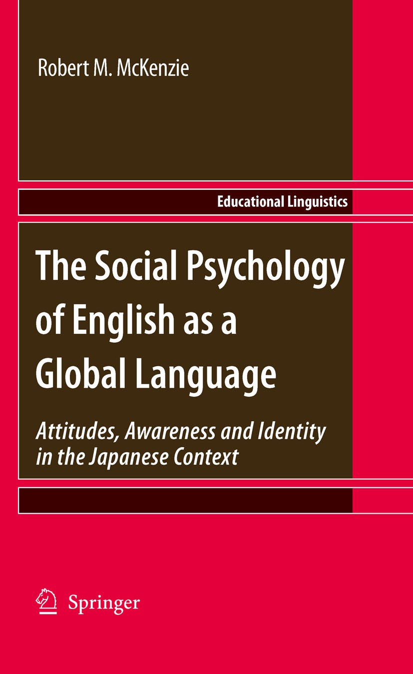 Titlebook: The Social Psychology of English as a Global Language; Attitudes, Awareness Robert M. McKenzie Book 2010 Springer Science+Business Media B. Titlebook: The Social Psychology of English as a Global Language; Attitudes, Awareness Robert M. McKenzie Book 2010 Springer Science+Business Media B.