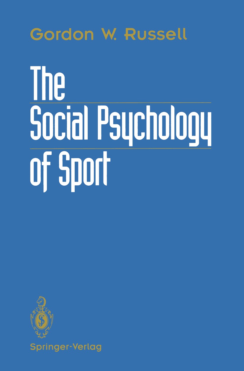 Titlebook: The Social Psychology of Sport; Gordon W. Russell Book 1993 Springer Science+Business Media New York 1993 Aggression.Suggestion.behavior.p Titlebook: The Social Psychology of Sport; Gordon W. Russell Book 1993 Springer Science+Business Media New York 1993 Aggression.Suggestion.behavior.p