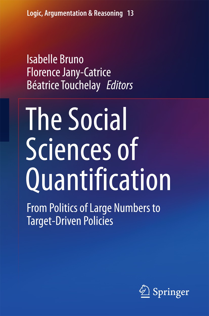 Titlebook: The Social Sciences of Quantification; From Politics of Lar Isabelle Bruno,Florence Jany-Catrice,Béatrice Touc Book 2016 Springer Internati Titlebook: The Social Sciences of Quantification; From Politics of Lar Isabelle Bruno,Florence Jany-Catrice,Béatrice Touc Book 2016 Springer Internati