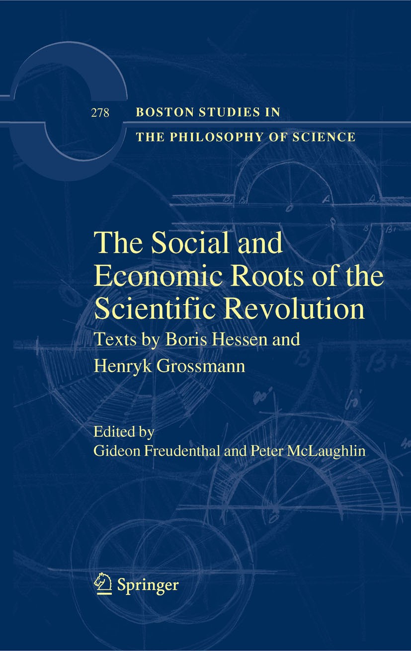 Titlebook: The Social and Economic Roots of the Scientific Revolution; Texts by Boris Hesse Gideon Freudenthal,Peter McLaughlin Book 2009 Springer Sci Titlebook: The Social and Economic Roots of the Scientific Revolution; Texts by Boris Hesse Gideon Freudenthal,Peter McLaughlin Book 2009 Springer Sci