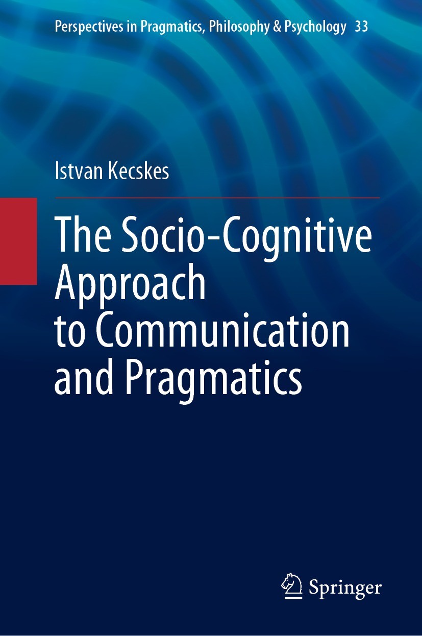 Titlebook: The Socio-Cognitive Approach to Communication and Pragmatics; Istvan Kecskes Book 2023 The Editor(s) (if applicable) and The Author(s), un Titlebook: The Socio-Cognitive Approach to Communication and Pragmatics; Istvan Kecskes Book 2023 The Editor(s) (if applicable) and The Author(s), un