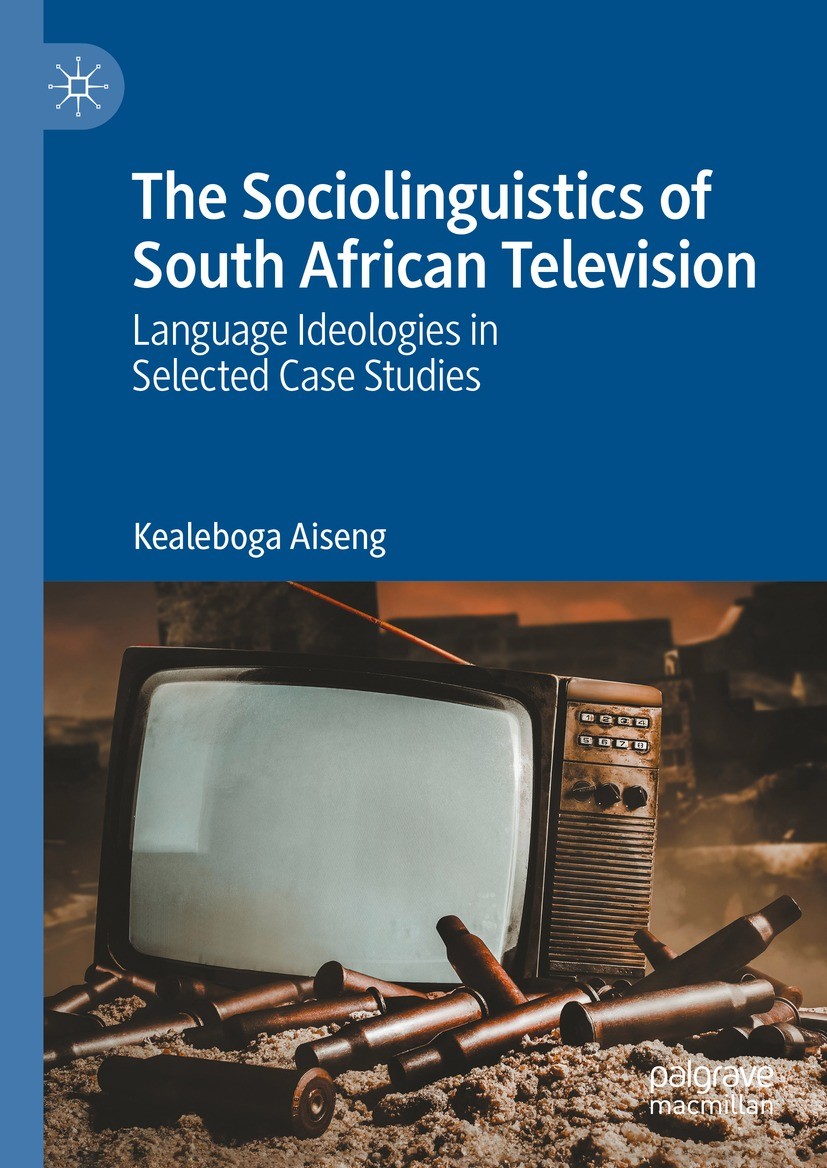 Titlebook: The Sociolinguistics of South African Television; Language Ideologies Kealeboga Aiseng Book 2024 The Editor(s) (if applicable) and The Aut Titlebook: The Sociolinguistics of South African Television; Language Ideologies Kealeboga Aiseng Book 2024 The Editor(s) (if applicable) and The Aut