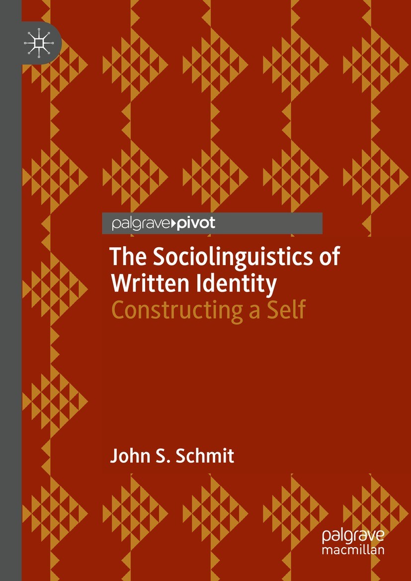 Titlebook: The Sociolinguistics of Written Identity; Constructing a Self John S. Schmit Book 2022 The Editor(s) (if applicable) and The Author(s), und Titlebook: The Sociolinguistics of Written Identity; Constructing a Self John S. Schmit Book 2022 The Editor(s) (if applicable) and The Author(s), und