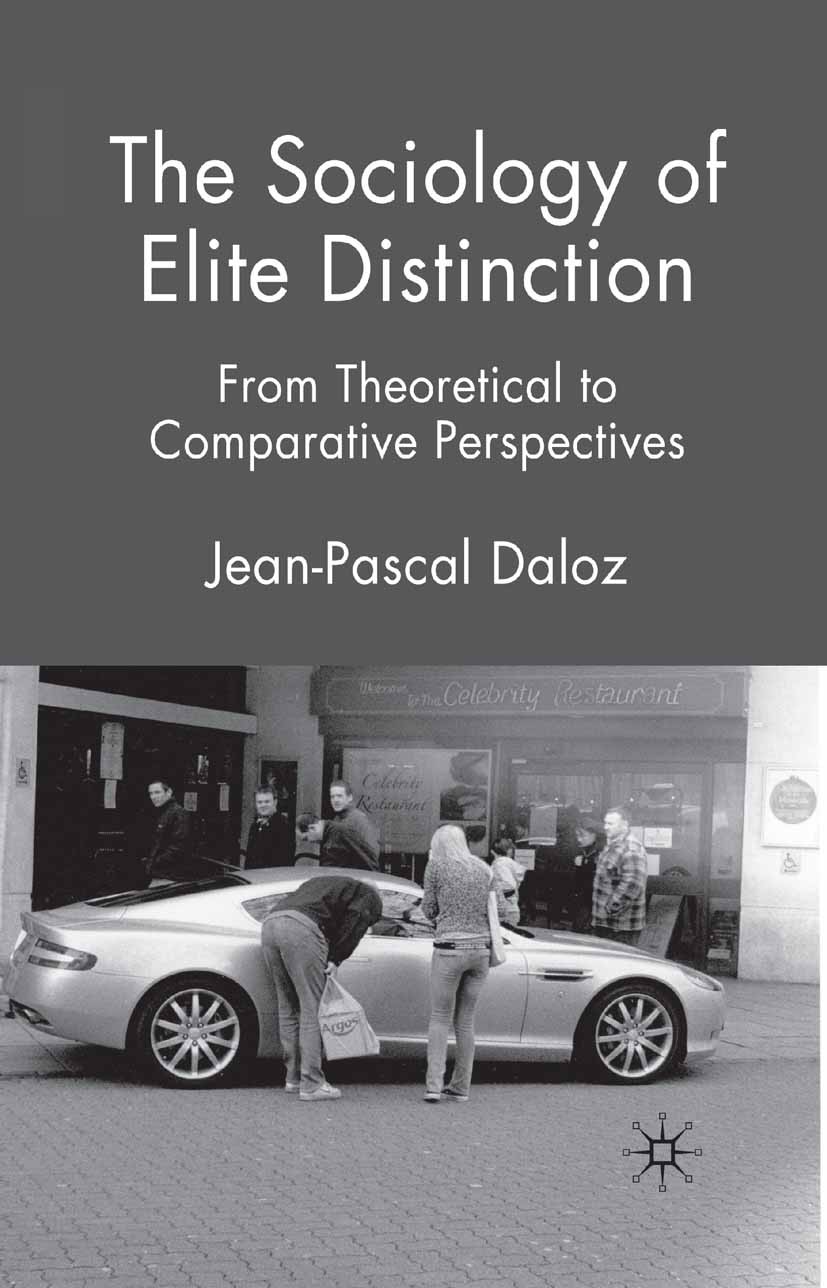 Titlebook: The Sociology of Elite Distinction; From Theoretical to Jean-Pascal Daloz Book 2010 Palgrave Macmillan, a division of Macmillan Publishers Titlebook: The Sociology of Elite Distinction; From Theoretical to Jean-Pascal Daloz Book 2010 Palgrave Macmillan, a division of Macmillan Publishers