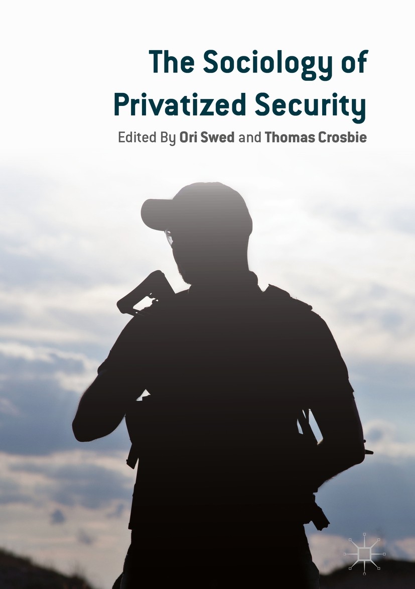 Titlebook: The Sociology of Privatized Security; Ori Swed,Thomas Crosbie Book 2019 The Editor(s) (if applicable) and The Author(s) 2019 Security cont Titlebook: The Sociology of Privatized Security; Ori Swed,Thomas Crosbie Book 2019 The Editor(s) (if applicable) and The Author(s) 2019 Security cont