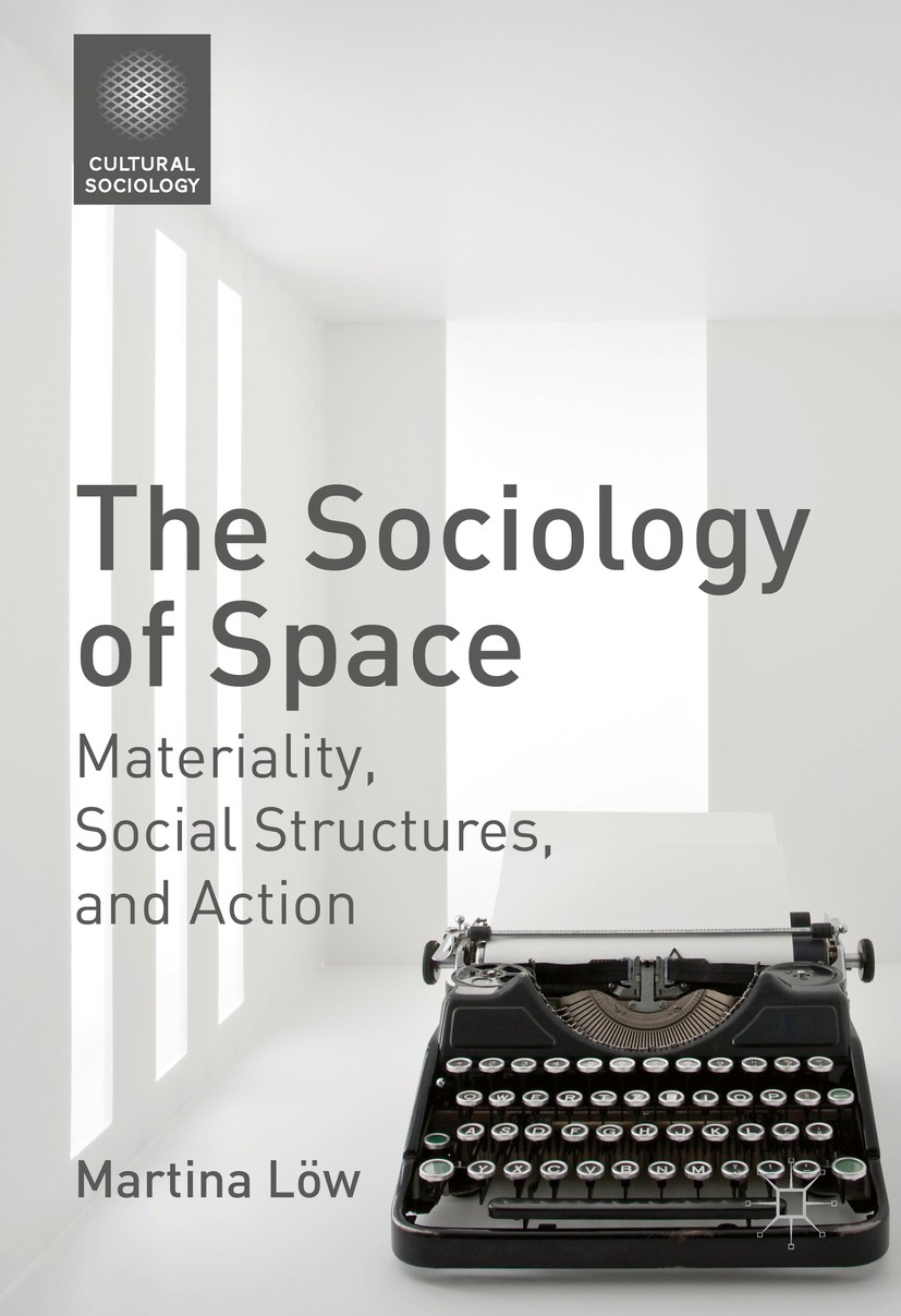 Titlebook: The Sociology of Space; Materiality, Social Martina Löw Book 2016 The Editor(s) (if applicable) and The Author(s) 2016 Spatial sociology.P Titlebook: The Sociology of Space; Materiality, Social Martina Löw Book 2016 The Editor(s) (if applicable) and The Author(s) 2016 Spatial sociology.P