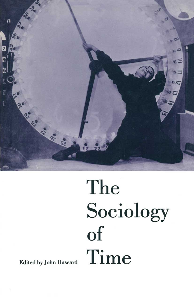 Titlebook: The Sociology of Time; John Hassard Book 1990 John Hassard 1990 Institution.organization.Pierre Bourdieu.sociology Titlebook: The Sociology of Time; John Hassard Book 1990 John Hassard 1990 Institution.organization.Pierre Bourdieu.sociology
