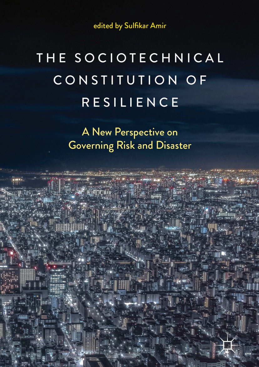 Titlebook: The Sociotechnical Constitution of Resilience; A New Perspective on Sulfikar Amir Book 2018 The Editor(s) (if applicable) and The Author(s) Titlebook: The Sociotechnical Constitution of Resilience; A New Perspective on Sulfikar Amir Book 2018 The Editor(s) (if applicable) and The Author(s)