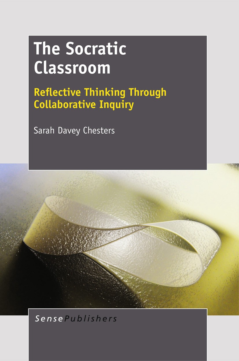 Titlebook: The Socratic Classroom; Sarah Davey Chesters Book 2012 SensePublishers 2012 educational theory.teacher education Titlebook: The Socratic Classroom; Sarah Davey Chesters Book 2012 SensePublishers 2012 educational theory.teacher education