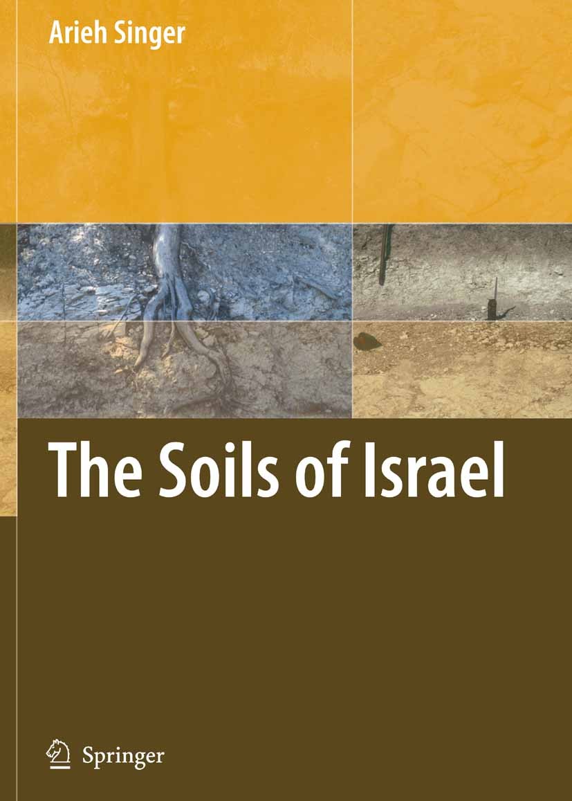 Titlebook: The Soils of Israel; Arieh Singer Book 2007 Springer-Verlag Berlin Heidelberg 2007 Agriculture.Climatology.Earth Science.Geoecology.Landsc Titlebook: The Soils of Israel; Arieh Singer Book 2007 Springer-Verlag Berlin Heidelberg 2007 Agriculture.Climatology.Earth Science.Geoecology.Landsc