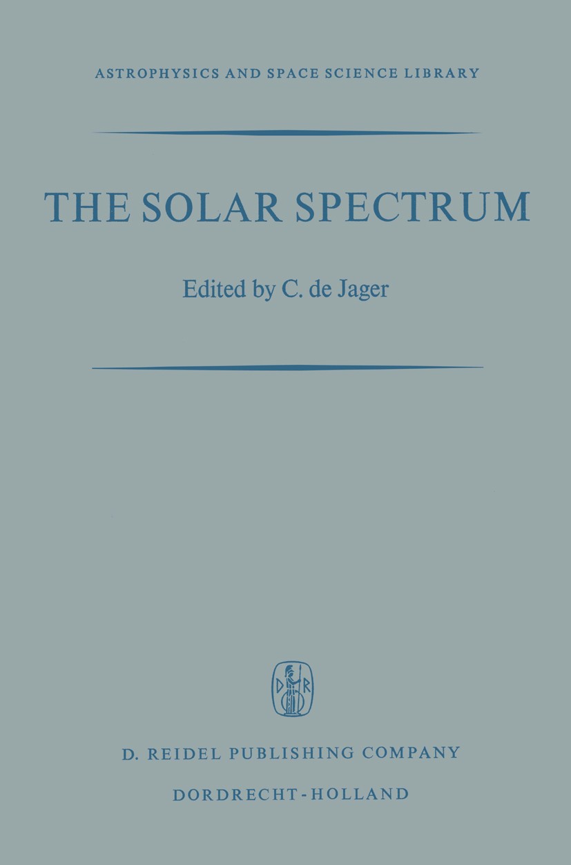 Titlebook: The Solar Spectrum; Proceedings of the S C. Jager Conference proceedings 1965 D. Reidel Publishing Company, Dordrecht - Holland 1965 astron Titlebook: The Solar Spectrum; Proceedings of the S C. Jager Conference proceedings 1965 D. Reidel Publishing Company, Dordrecht - Holland 1965 astron