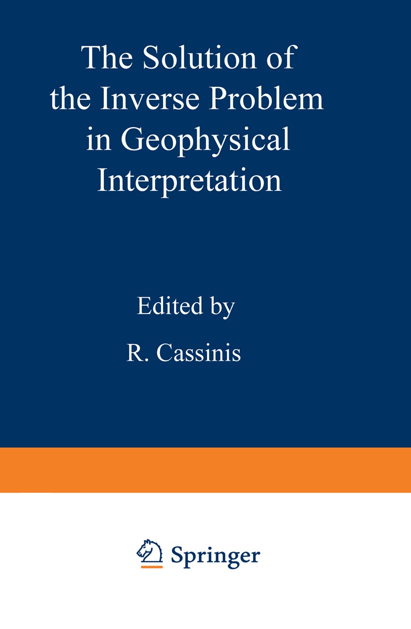 Titlebook: The Solution of the Inverse Problem in Geophysical Interpretation; R. Cassinis Book 1981 Springer Science+Business Media New York 1981 Inv Titlebook: The Solution of the Inverse Problem in Geophysical Interpretation; R. Cassinis Book 1981 Springer Science+Business Media New York 1981 Inv