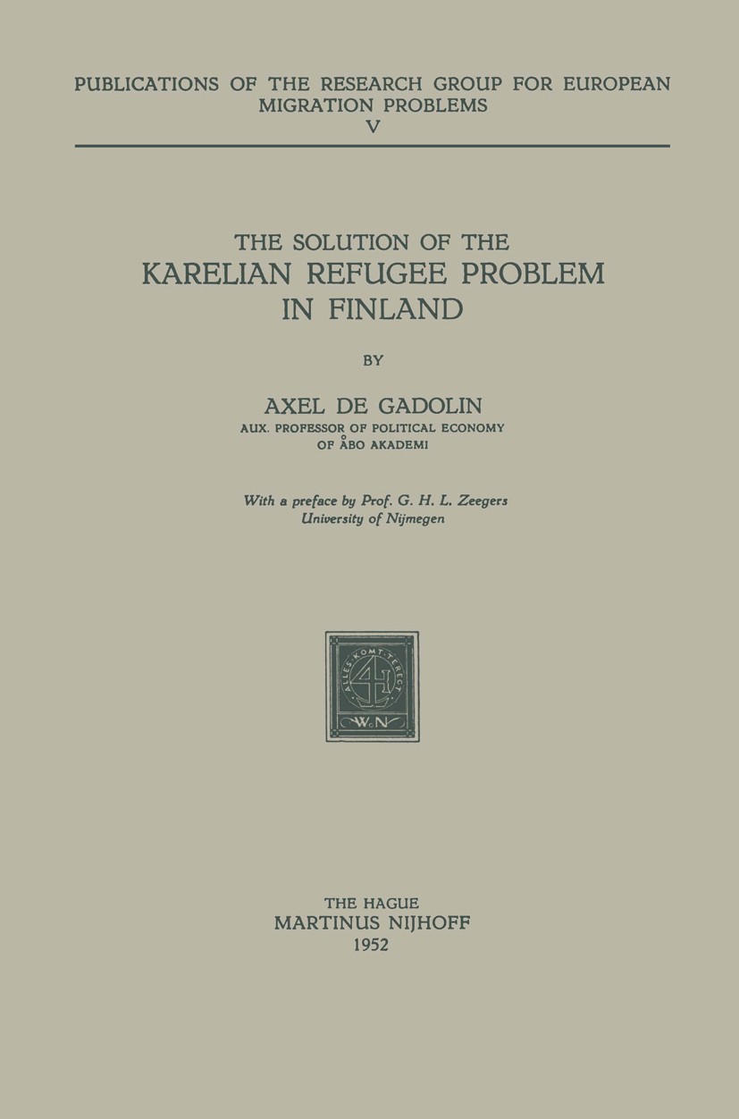 Titlebook: The Solution of the Karelian Refugee Problem in Finland; Axel Gadolin Book 1952 Springer Science+Business Media Dordrecht 1952 Europe.Refu Titlebook: The Solution of the Karelian Refugee Problem in Finland; Axel Gadolin Book 1952 Springer Science+Business Media Dordrecht 1952 Europe.Refu