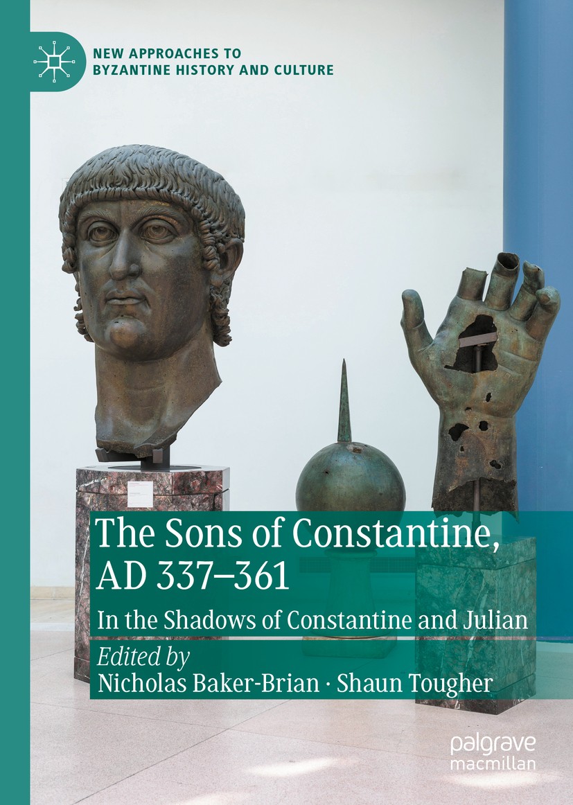 Titlebook: The Sons of Constantine, AD 337-361; In the Shadows of Co Nicholas Baker-Brian,Shaun Tougher Book 2020 The Editor(s) (if applicable) and Th Titlebook: The Sons of Constantine, AD 337-361; In the Shadows of Co Nicholas Baker-Brian,Shaun Tougher Book 2020 The Editor(s) (if applicable) and Th