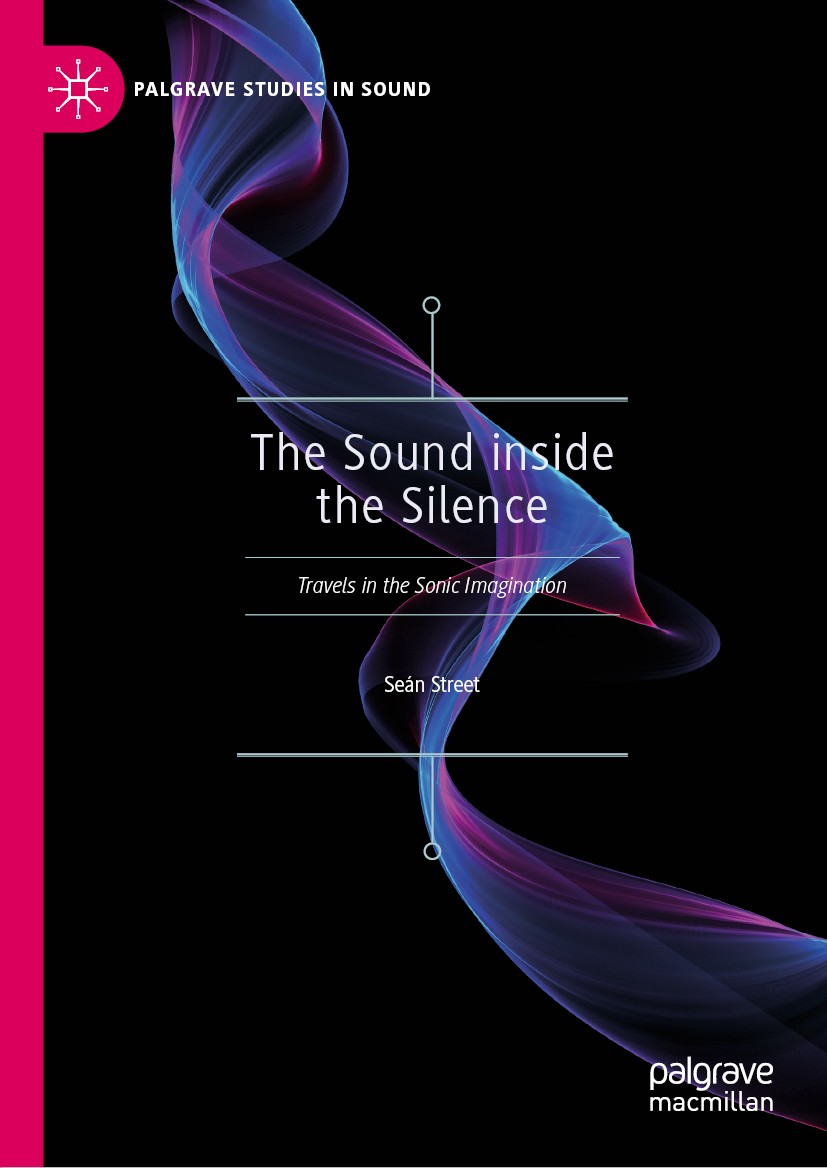 Titlebook: The Sound inside the Silence; Travels in the Sonic Seán Street Book 2019 The Editor(s) (if applicable) and The Author(s), under exclusive l Titlebook: The Sound inside the Silence; Travels in the Sonic Seán Street Book 2019 The Editor(s) (if applicable) and The Author(s), under exclusive l