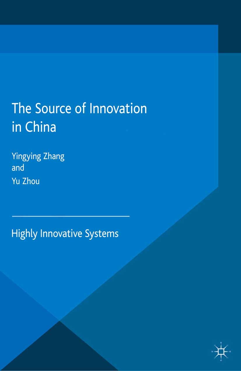 Titlebook: The Source of Innovation in China; Highly Innovative Sy Yingying Zhang,Yu Zhou Book 2015 Palgrave Macmillan, a division of Macmillan Publis Titlebook: The Source of Innovation in China; Highly Innovative Sy Yingying Zhang,Yu Zhou Book 2015 Palgrave Macmillan, a division of Macmillan Publis