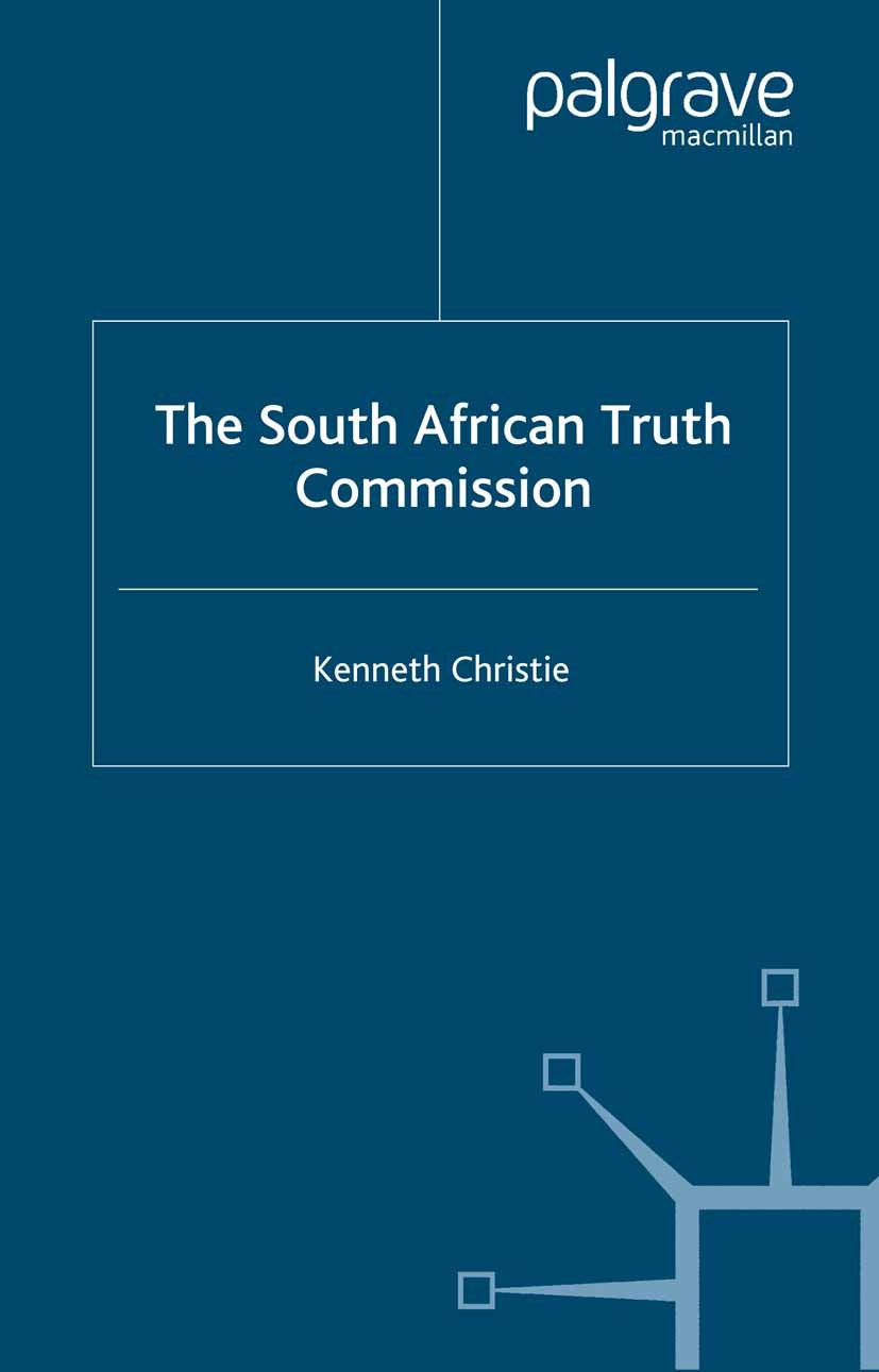 Titlebook: The South African Truth Commission; Kenneth Christie Book 2000 Palgrave Macmillan, a division of Macmillan Publishers Limited 2000 conflic Titlebook: The South African Truth Commission; Kenneth Christie Book 2000 Palgrave Macmillan, a division of Macmillan Publishers Limited 2000 conflic