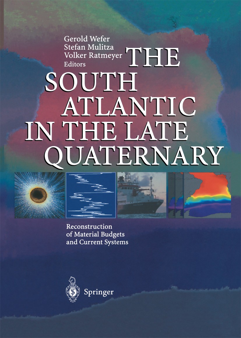 Titlebook: The South Atlantic in the Late Quaternary; Reconstruction of Ma Gerold Wefer,Stefan Mulitza,Volker Ratmeyer Book 2004 Springer-Verlag Berli Titlebook: The South Atlantic in the Late Quaternary; Reconstruction of Ma Gerold Wefer,Stefan Mulitza,Volker Ratmeyer Book 2004 Springer-Verlag Berli