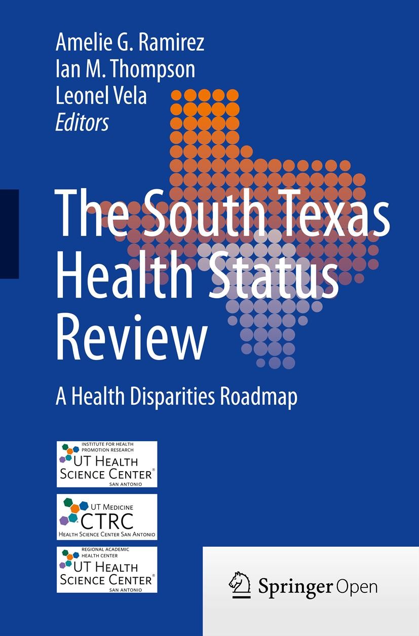 Titlebook: The South Texas Health Status Review; A Health Disparities Amelie G. Ramirez,Ian M. Thompson,Leonel Vela Book‘‘‘‘‘‘‘‘ 2013 The Editor(s) (i Titlebook: The South Texas Health Status Review; A Health Disparities Amelie G. Ramirez,Ian M. Thompson,Leonel Vela Book‘‘‘‘‘‘‘‘ 2013 The Editor(s) (i