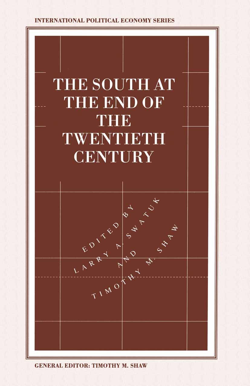 Titlebook: The South at the End of the Twentieth Century; Rethinking the Polit Larry A. Swatuk,Timothy M. Shaw Book 1994 Palgrave Macmillan, a divisio Titlebook: The South at the End of the Twentieth Century; Rethinking the Polit Larry A. Swatuk,Timothy M. Shaw Book 1994 Palgrave Macmillan, a divisio