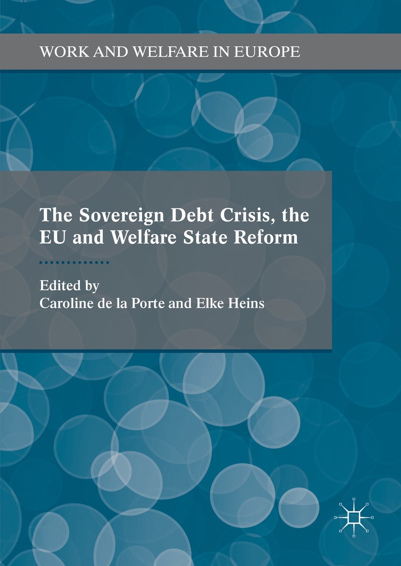 Titlebook: The Sovereign Debt Crisis, the EU and Welfare State Reform; Caroline De La Porte,Elke Heins Book 2016 The Editor(s) (if applicable) and Th Titlebook: The Sovereign Debt Crisis, the EU and Welfare State Reform; Caroline De La Porte,Elke Heins Book 2016 The Editor(s) (if applicable) and Th