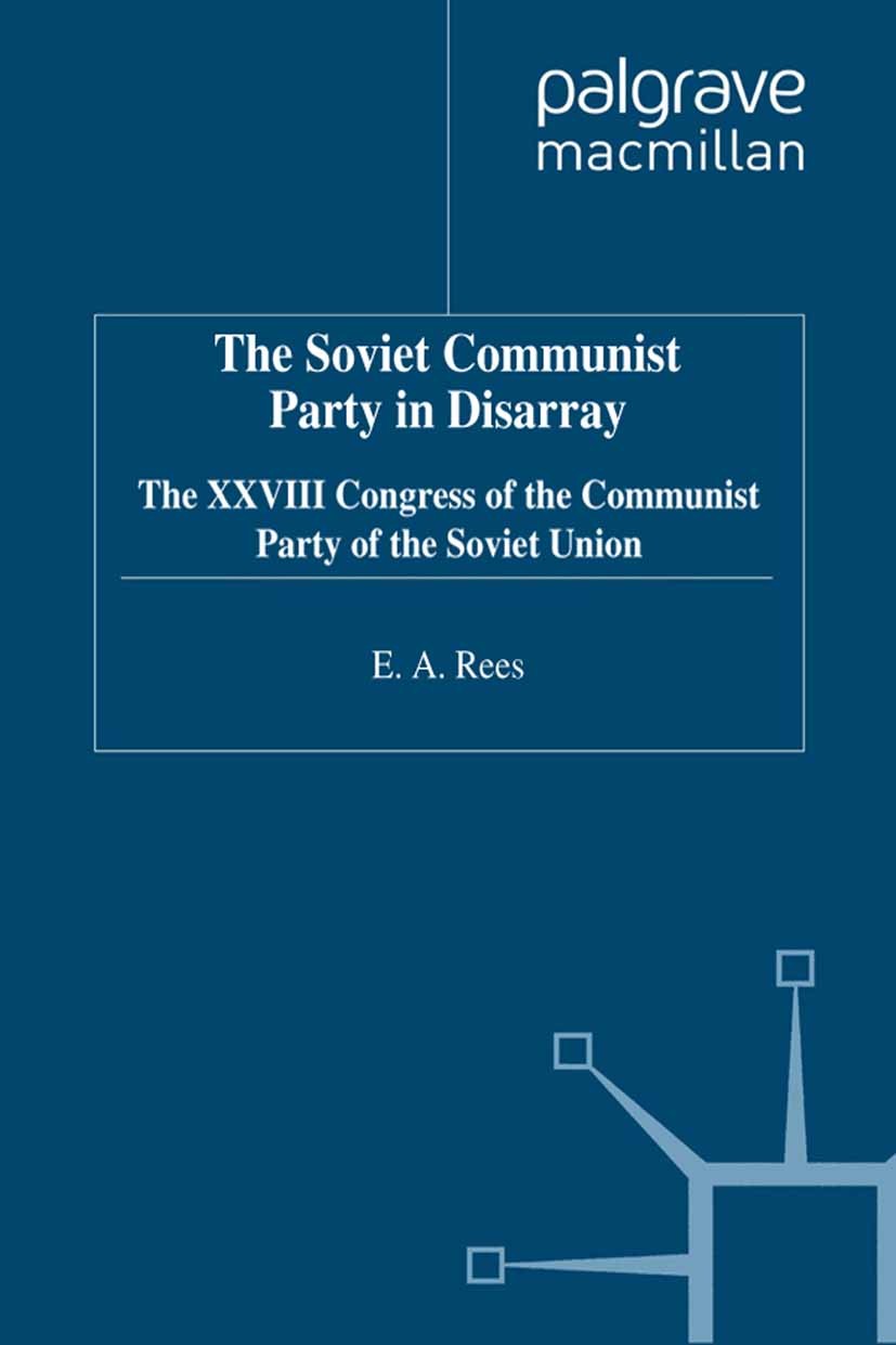 Titlebook: The Soviet Communist Party in Disarray; The XXVIII Congress E. A. Rees (Lecturer in Soviet History) Book 1992 Palgrave Macmillan, a divisi Titlebook: The Soviet Communist Party in Disarray; The XXVIII Congress E. A. Rees (Lecturer in Soviet History) Book 1992 Palgrave Macmillan, a divisi