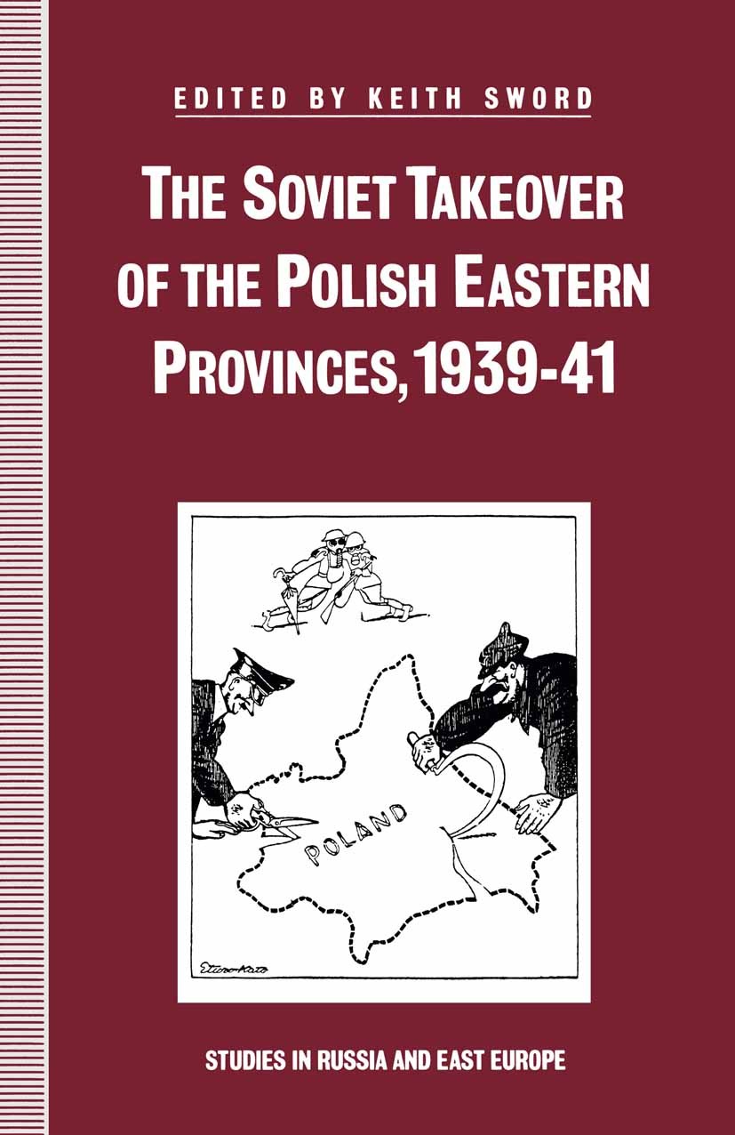 Titlebook: The Soviet Takeover of the Polish Eastern Provinces, 1939–41; Keith Sword (Research Fellow) Book 1991 Palgrave Macmillan, a division of Ma Titlebook: The Soviet Takeover of the Polish Eastern Provinces, 1939–41; Keith Sword (Research Fellow) Book 1991 Palgrave Macmillan, a division of Ma