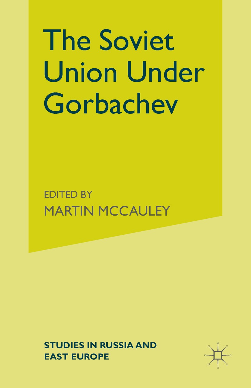 Titlebook: The Soviet Union Under Gorbachev; Martin McCauley (Senior Lecturer in Soviet and Eas Book 1987 School of Slavonic and East European Studie Titlebook: The Soviet Union Under Gorbachev; Martin McCauley (Senior Lecturer in Soviet and Eas Book 1987 School of Slavonic and East European Studie