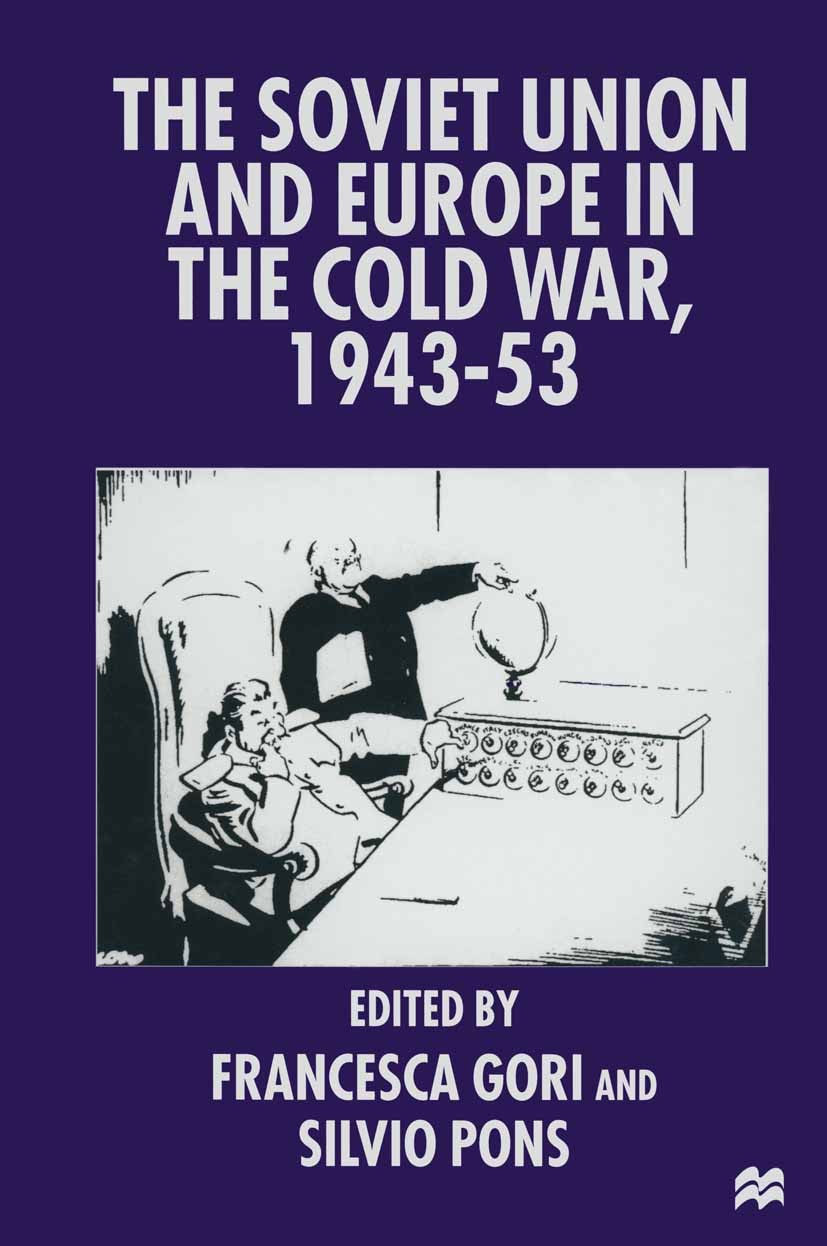 Titlebook: The Soviet Union and Europe in the Cold War, 1943-53; Francesca Gori,Silvio Pons Book 1996 Palgrave Macmillan, a division of Macmillan Pub Titlebook: The Soviet Union and Europe in the Cold War, 1943-53; Francesca Gori,Silvio Pons Book 1996 Palgrave Macmillan, a division of Macmillan Pub