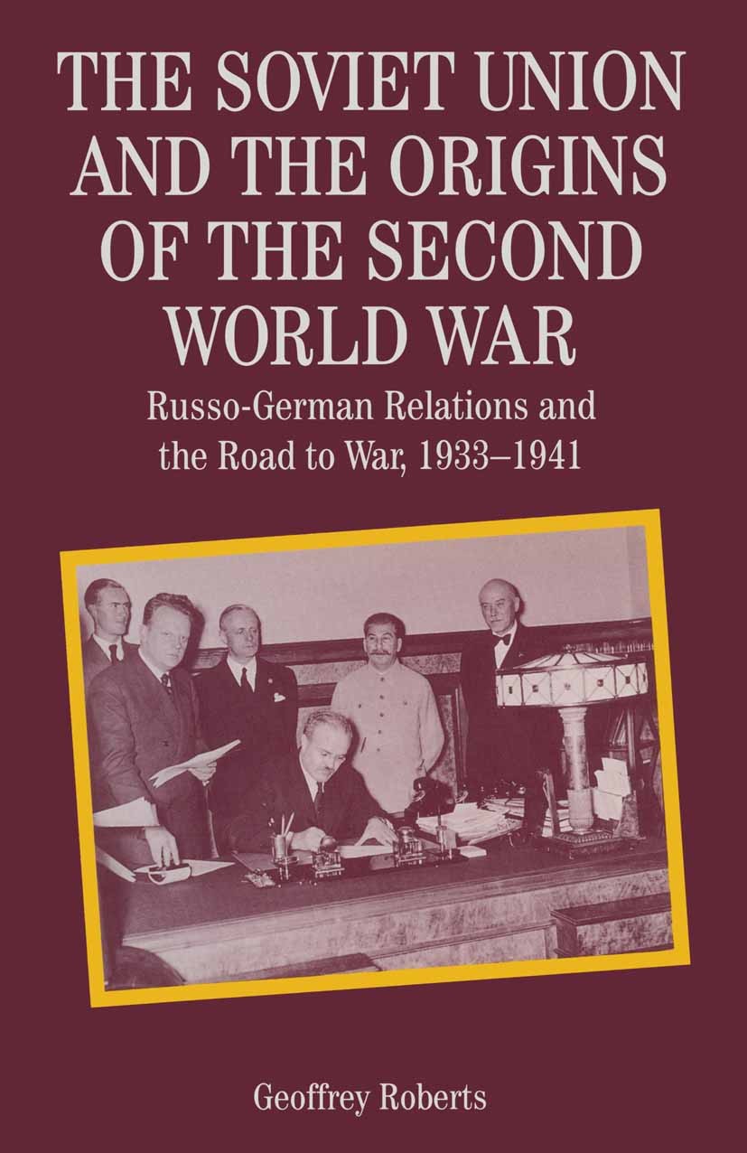 Titlebook: The Soviet Union and the Origins of the Second World War; Russo-German Relatio Geoffrey Roberts Textbook 1995Latest edition Geoffrey Robert Titlebook: The Soviet Union and the Origins of the Second World War; Russo-German Relatio Geoffrey Roberts Textbook 1995Latest edition Geoffrey Robert