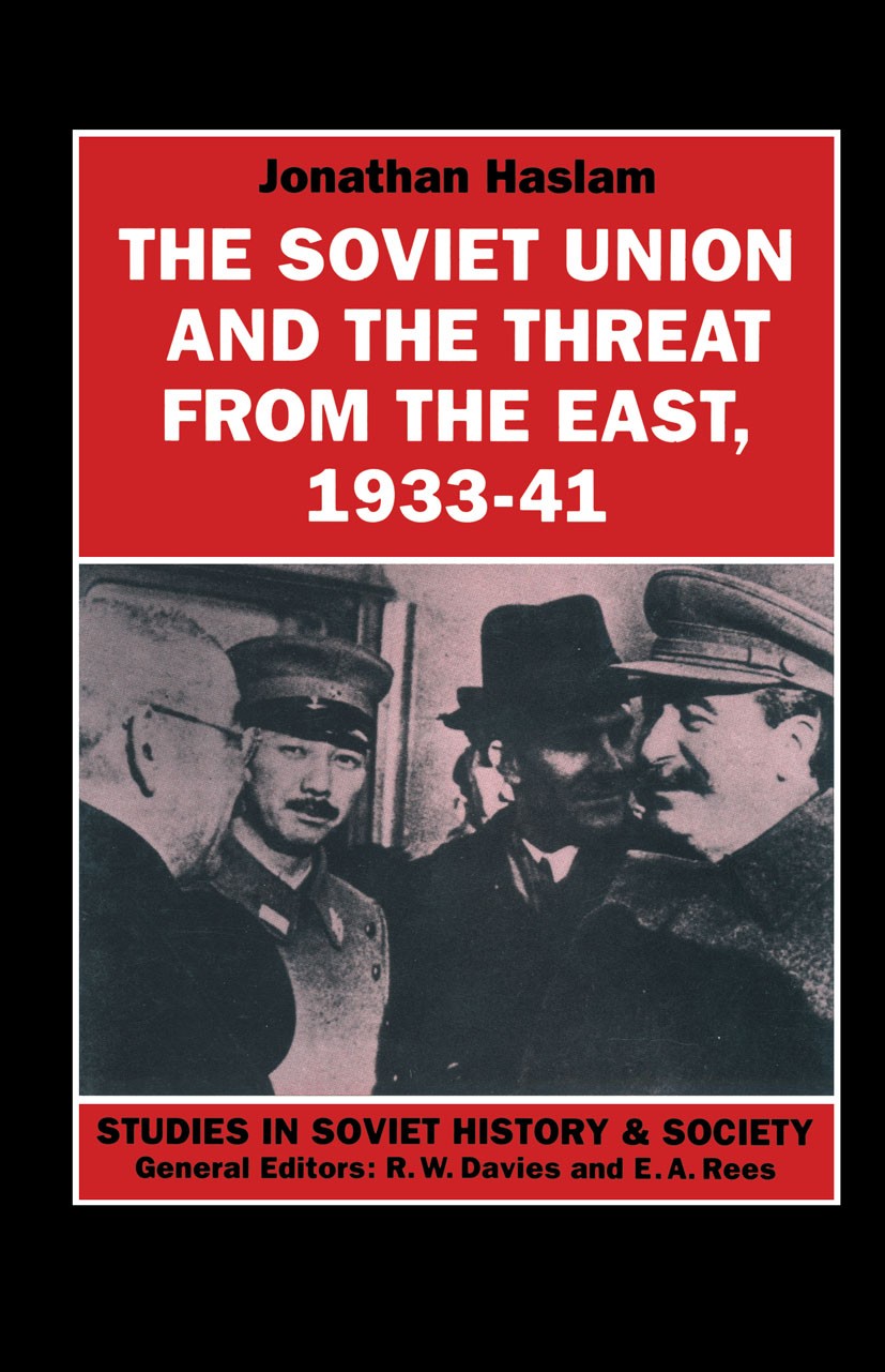 Titlebook: The Soviet Union and the Threat from the East, 1933-41; Volume 3: Moscow, To Jonathan Haslam Book 1992 Palgrave Macmillan, a division of Ma Titlebook: The Soviet Union and the Threat from the East, 1933-41; Volume 3: Moscow, To Jonathan Haslam Book 1992 Palgrave Macmillan, a division of Ma