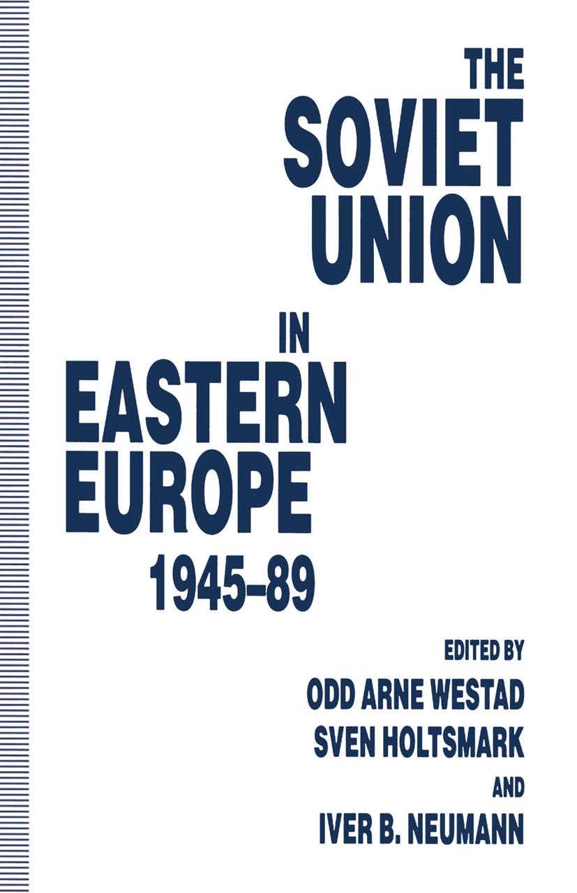 Titlebook: The Soviet Union in Eastern Europe, 1945–89; Odd Arne Westad (Director of Research),Sven Holtsm Book 1994 Palgrave Macmillan, a division o Titlebook: The Soviet Union in Eastern Europe, 1945–89; Odd Arne Westad (Director of Research),Sven Holtsm Book 1994 Palgrave Macmillan, a division o