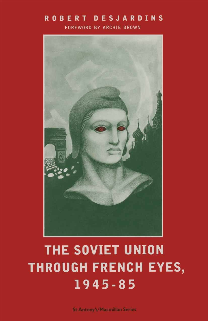 Titlebook: Soviet Union Through French Eyes, 1945-85; Robert Desjardins Book 1988 Palgrave Macmillan, a division of Macmillan Publishers Limited 1988 Titlebook: Soviet Union Through French Eyes, 1945-85; Robert Desjardins Book 1988 Palgrave Macmillan, a division of Macmillan Publishers Limited 1988