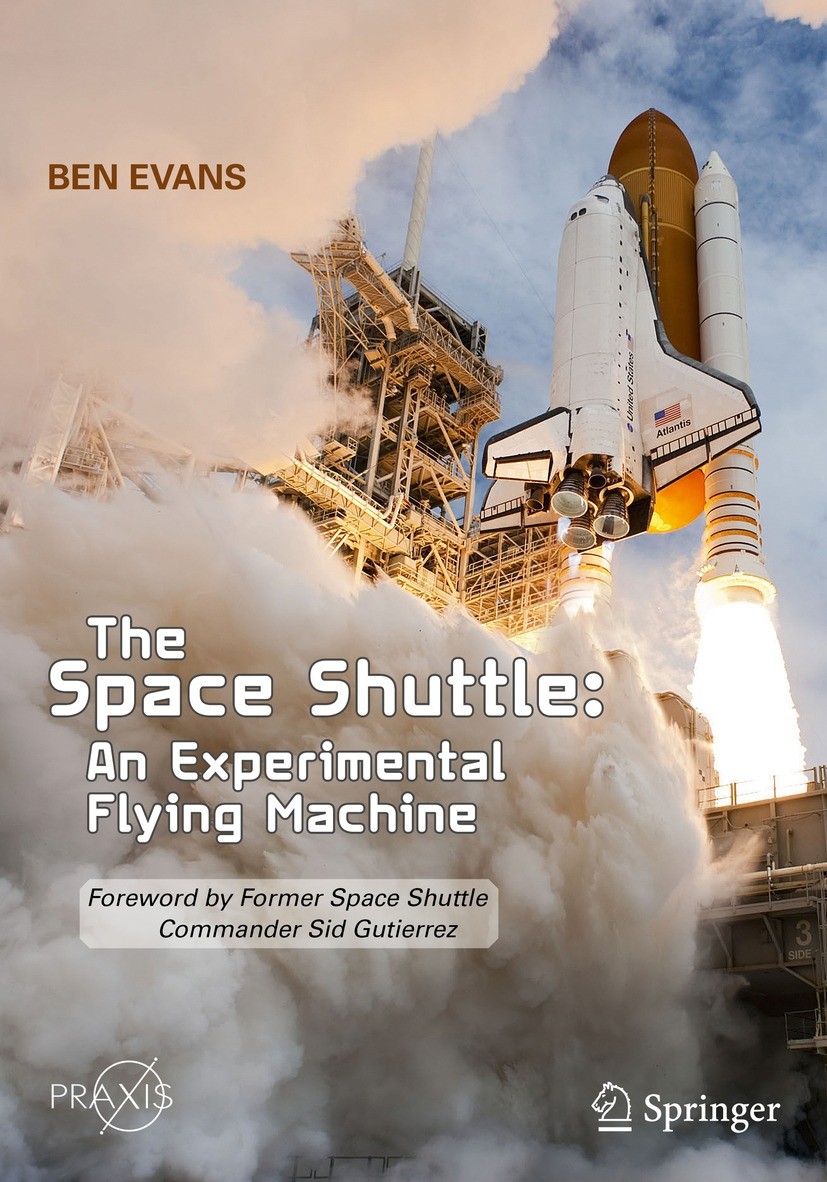 Titlebook: The Space Shuttle: An Experimental Flying Machine; Foreword by Former S Ben Evans Book 2021 Springer Nature Switzerland AG 2021 NASA space Titlebook: The Space Shuttle: An Experimental Flying Machine; Foreword by Former S Ben Evans Book 2021 Springer Nature Switzerland AG 2021 NASA space
