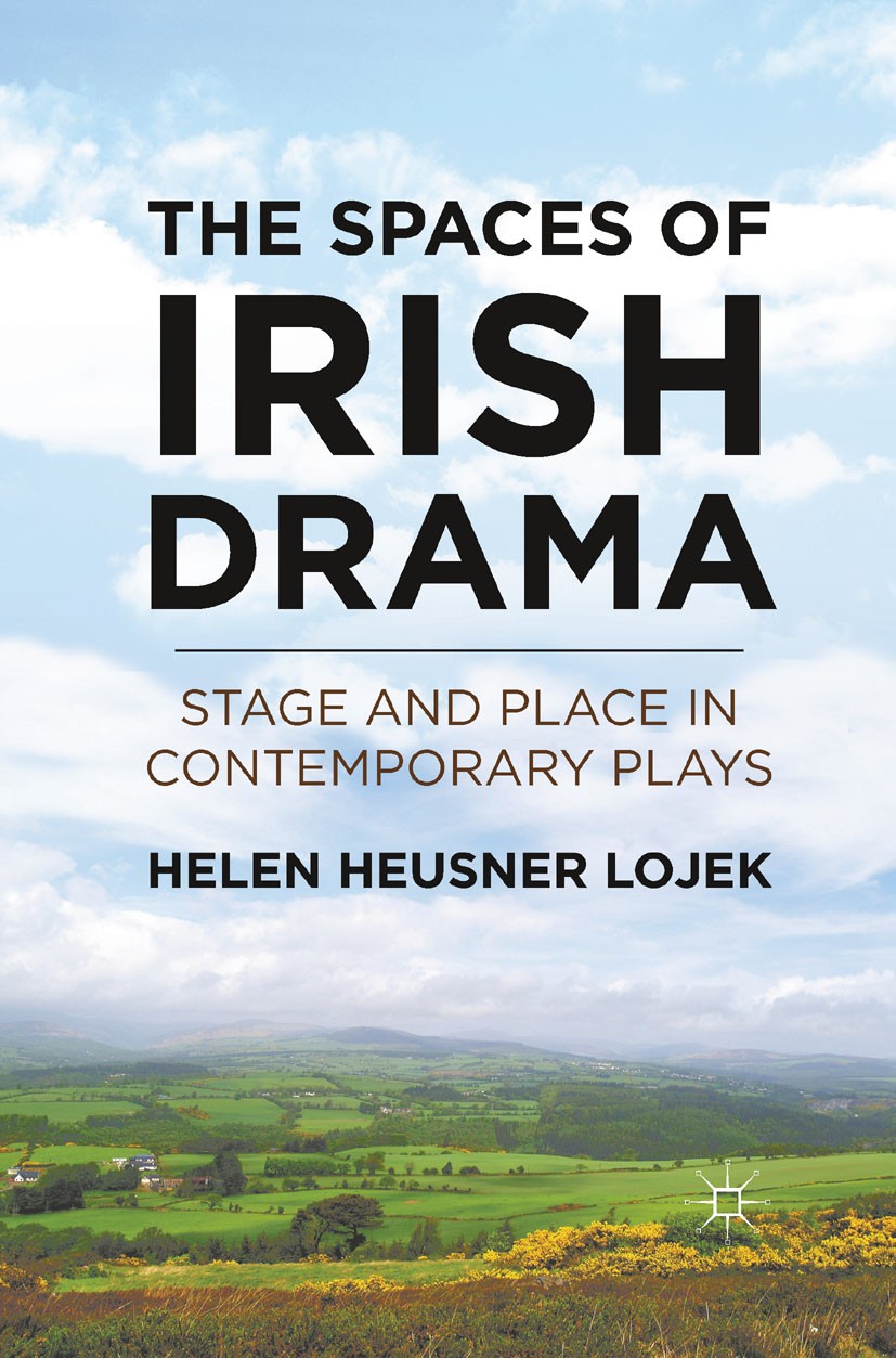 Titlebook: The Spaces of Irish Drama; Stage and Place in C Helen Heusner Lojek Book 2011 Palgrave Macmillan, a division of Nature America Inc. 2011 dr Titlebook: The Spaces of Irish Drama; Stage and Place in C Helen Heusner Lojek Book 2011 Palgrave Macmillan, a division of Nature America Inc. 2011 dr