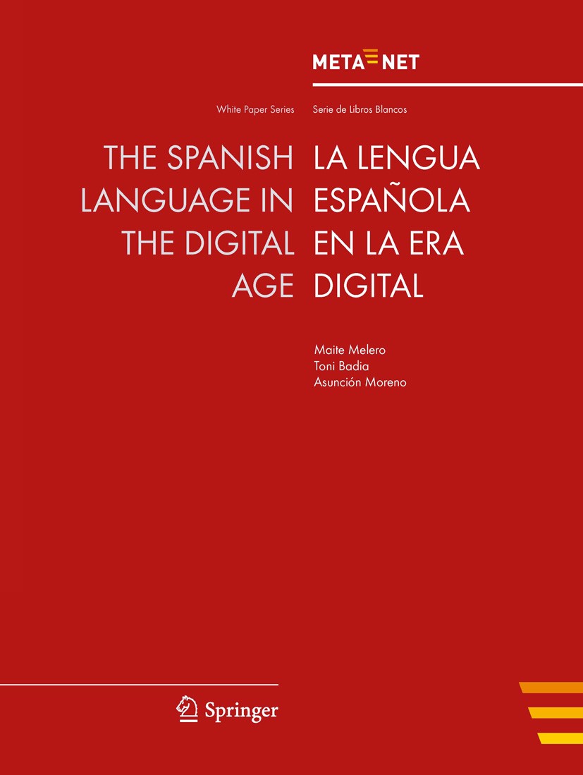 Titlebook: The Spanish Language in the Digital Age; Georg Rehm,Hans Uszkoreit Book 2012 Springer-Verlag Berlin Heidelberg 2012 Crosslingual and Multi Titlebook: The Spanish Language in the Digital Age; Georg Rehm,Hans Uszkoreit Book 2012 Springer-Verlag Berlin Heidelberg 2012 Crosslingual and Multi