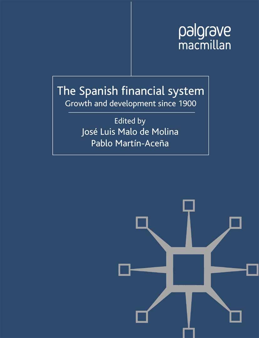 Titlebook: The Spanish Financial System; Growth and Developme José Luis Malo de Molina,Pablo Martín-Aceña Book 2012 Palgrave Macmillan, a division of Titlebook: The Spanish Financial System; Growth and Developme José Luis Malo de Molina,Pablo Martín-Aceña Book 2012 Palgrave Macmillan, a division of