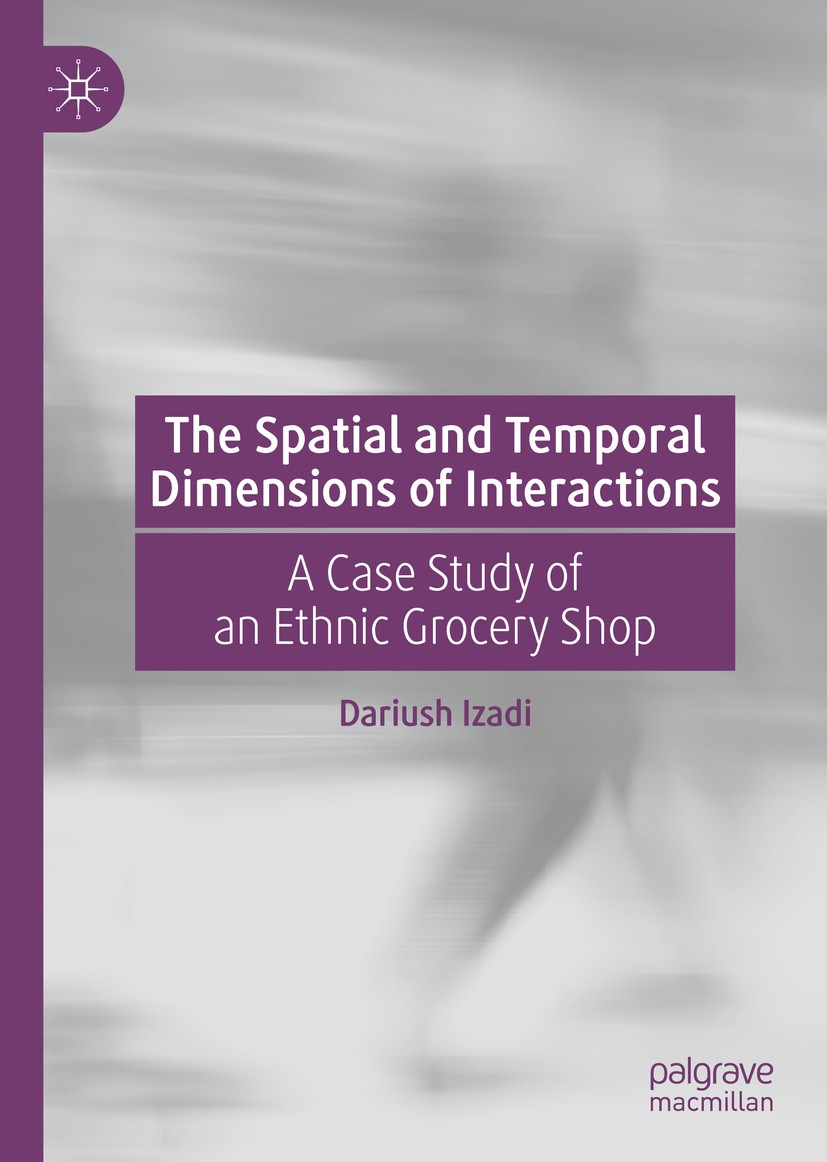Titlebook: The Spatial and Temporal Dimensions of Interactions; A Case Study of an E Dariush Izadi Book 2020 The Editor(s) (if applicable) and The Aut Titlebook: The Spatial and Temporal Dimensions of Interactions; A Case Study of an E Dariush Izadi Book 2020 The Editor(s) (if applicable) and The Aut