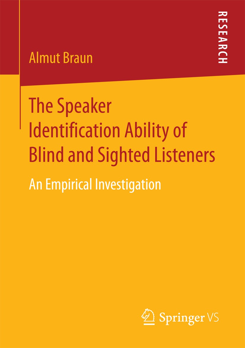 Titlebook: The Speaker Identification Ability of Blind and Sighted Listeners; An Empirical Investi Almut Braun Book 2016 Springer Fachmedien Wiesbaden Titlebook: The Speaker Identification Ability of Blind and Sighted Listeners; An Empirical Investi Almut Braun Book 2016 Springer Fachmedien Wiesbaden