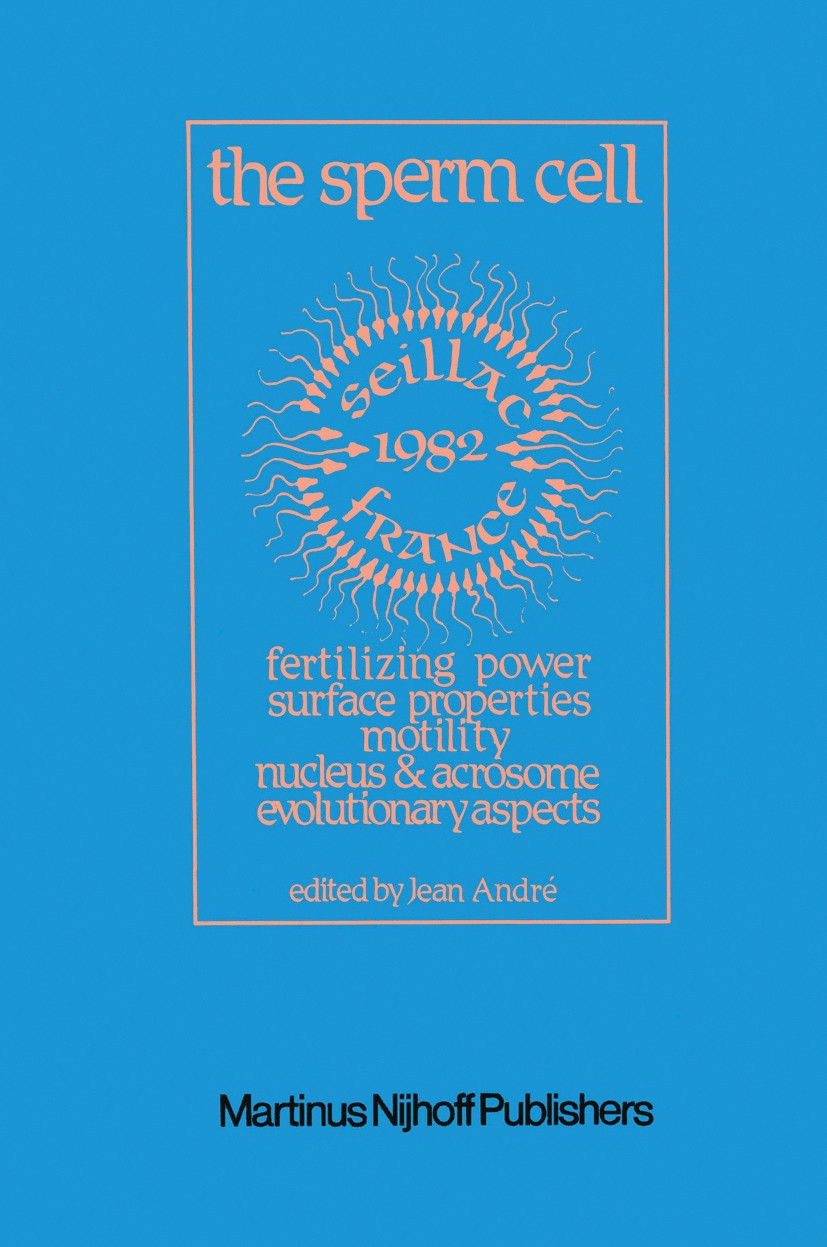 Titlebook: The Sperm Cell; Fertilizing Power, S Jean André Conference proceedings 1982 Martinus Nijhoff Publishers, The Hague 1982 DNA.age.antigen.cel Titlebook: The Sperm Cell; Fertilizing Power, S Jean André Conference proceedings 1982 Martinus Nijhoff Publishers, The Hague 1982 DNA.age.antigen.cel