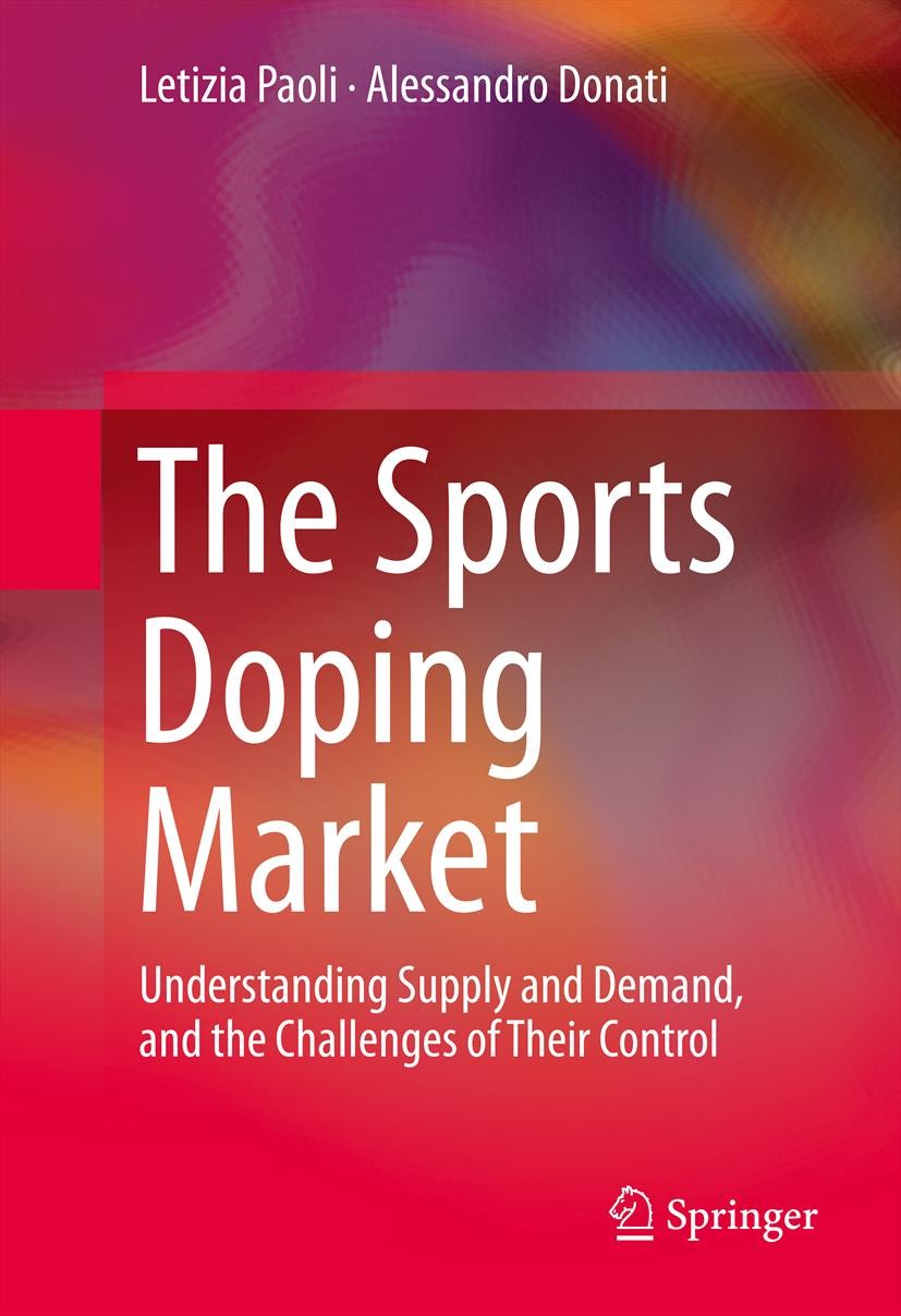 Titlebook: The Sports Doping Market; Understanding Supply Letizia Paoli,Alessandro Donati Book 2014 Springer Science+Business Media New York 2014 Anti Titlebook: The Sports Doping Market; Understanding Supply Letizia Paoli,Alessandro Donati Book 2014 Springer Science+Business Media New York 2014 Anti