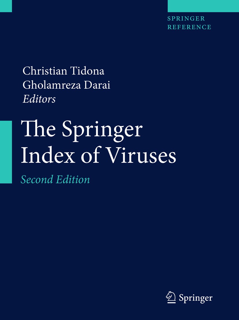 Titlebook: The Springer Index of Viruses; Christian Tidona,Gholamreza Darai Reference work 2011Latest edition Springer Science+Business Media, LLC 20 Titlebook: The Springer Index of Viruses; Christian Tidona,Gholamreza Darai Reference work 2011Latest edition Springer Science+Business Media, LLC 20